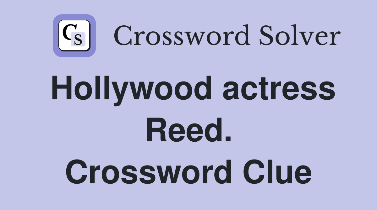 Hollywood actress Reed. Crossword Clue
