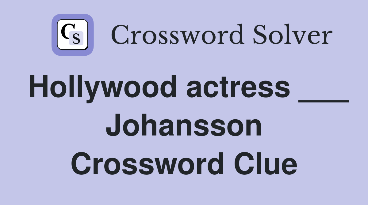 Hollywood actress ___ Johansson Crossword Clue