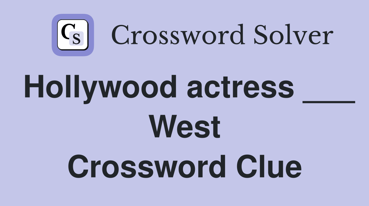 Hollywood actress ___ West Crossword Clue