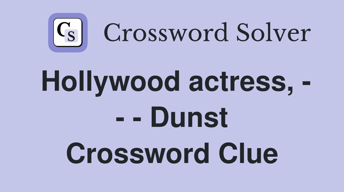 Hollywood actress, - - - Dunst Crossword Clue