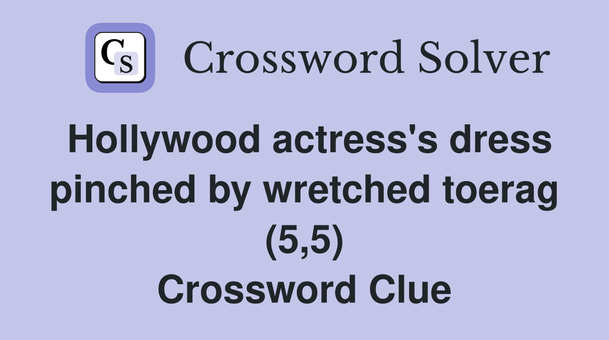 Hollywood actress's dress pinched by wretched toerag (5,5) Crossword Clue