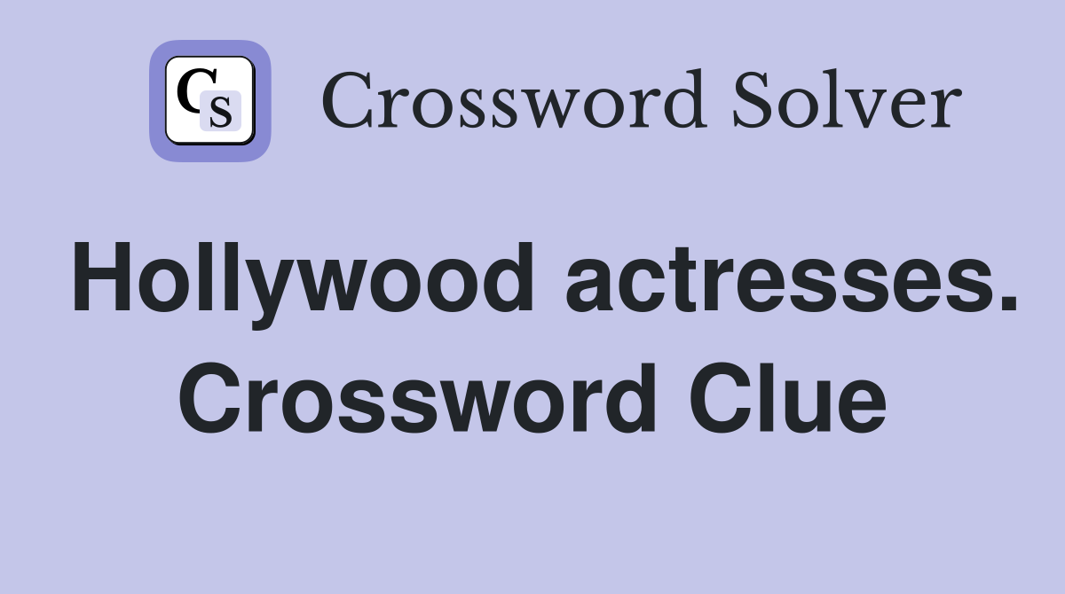 Hollywood actresses. Crossword Clue
