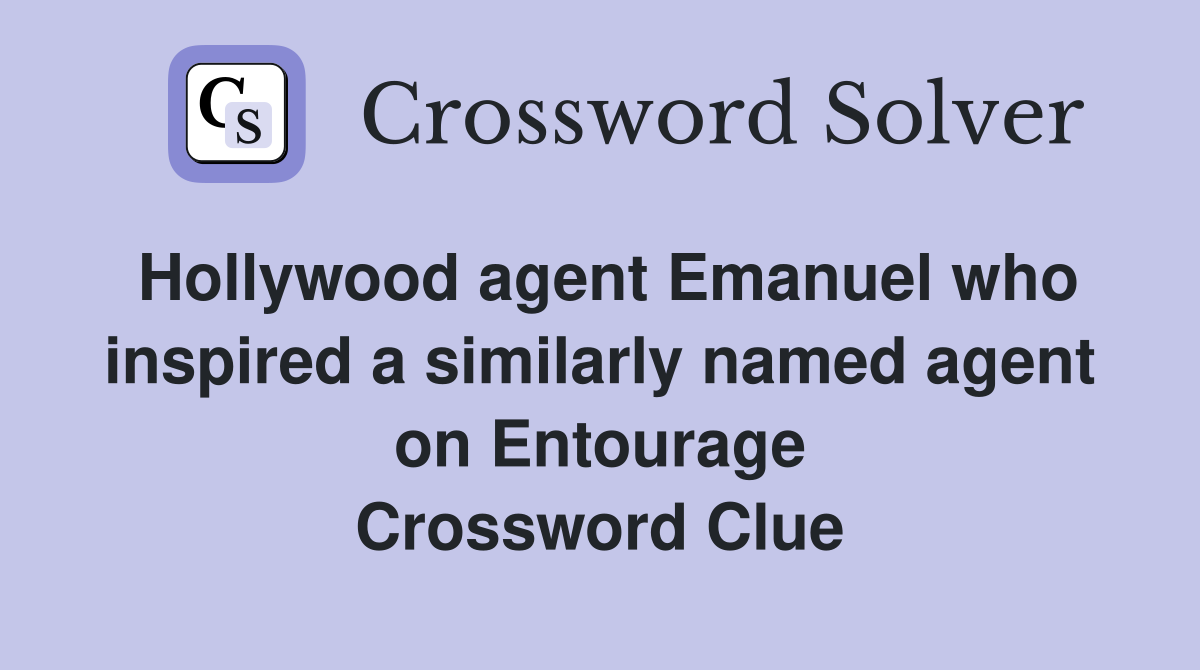 Hollywood agent Emanuel who inspired a similarly named agent on Entourage Crossword Clue