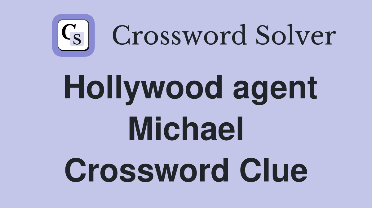 Hollywood agent Michael Crossword Clue