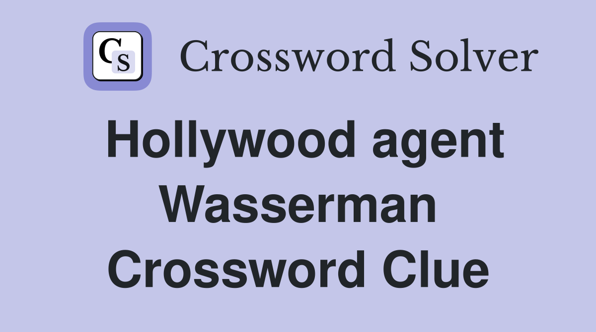 Hollywood agent Wasserman Crossword Clue