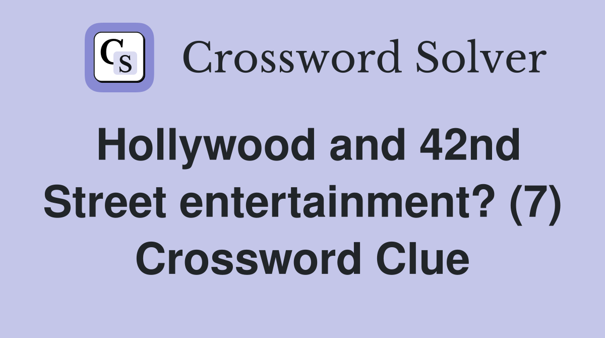 Hollywood and 42nd Street entertainment? (7) Crossword Clue
