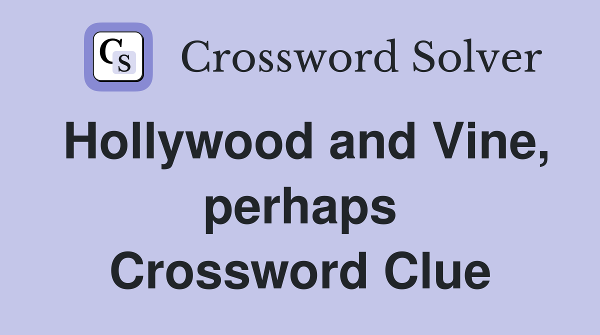Hollywood and Vine, perhaps Crossword Clue