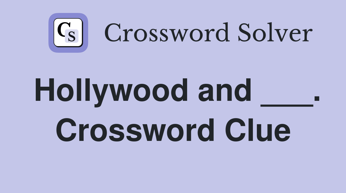 Hollywood and ___. Crossword Clue