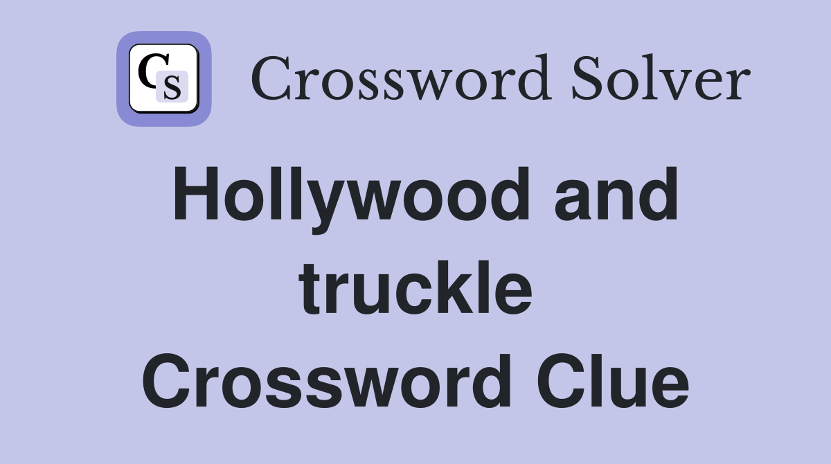 Hollywood and truckle Crossword Clue