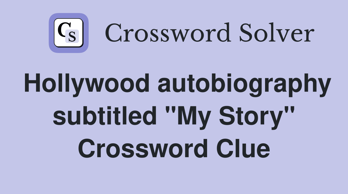 Hollywood autobiography subtitled "My Story" Crossword Clue