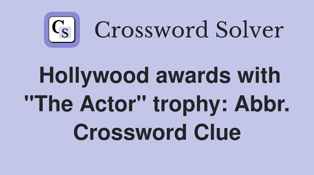Hollywood awards with "The Actor" trophy: Abbr. Crossword Clue