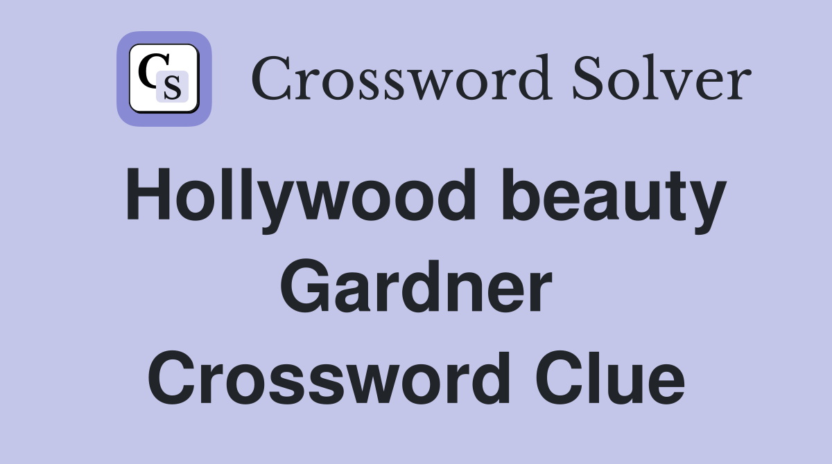 Hollywood beauty Gardner Crossword Clue
