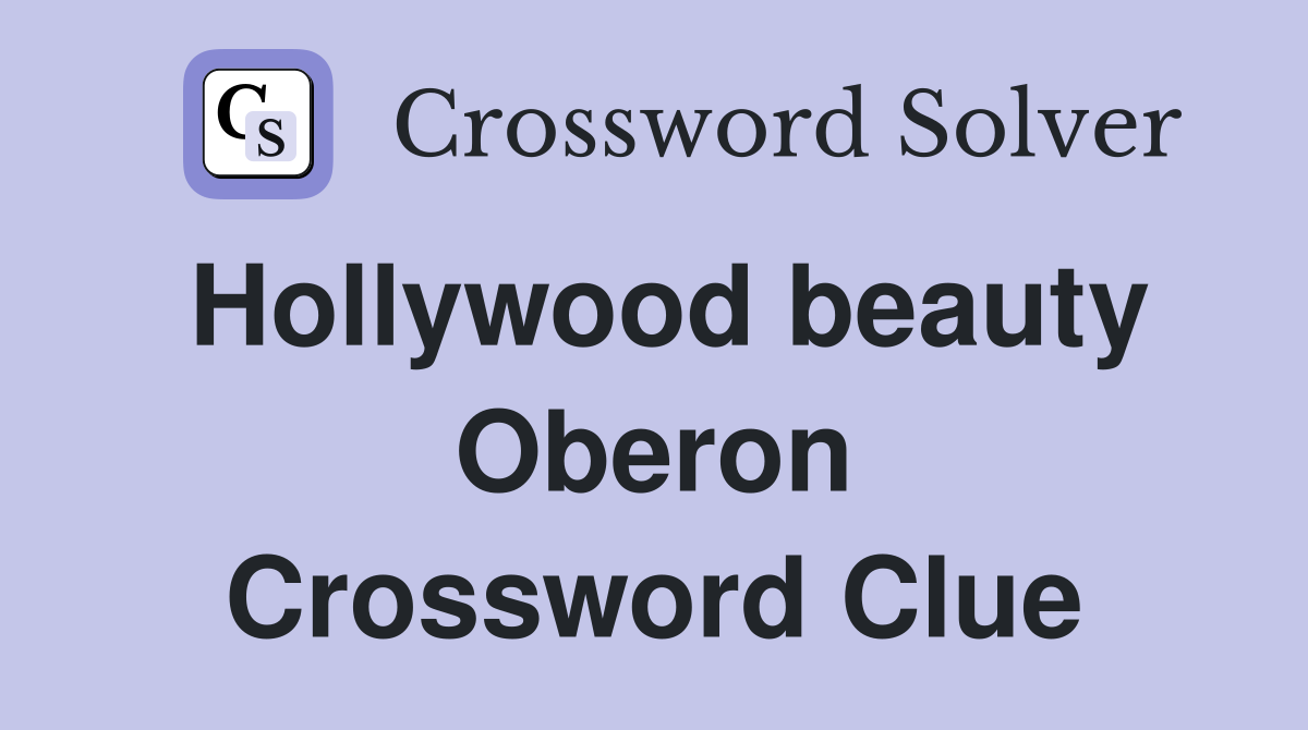Hollywood beauty Oberon Crossword Clue