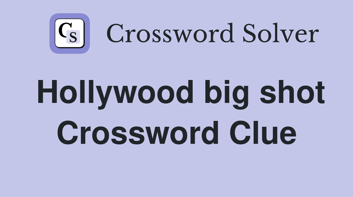 Hollywood big shot Crossword Clue