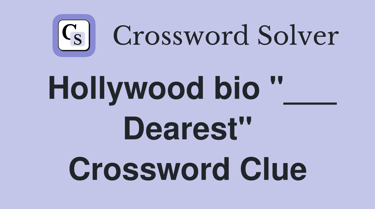Hollywood bio "___ Dearest" Crossword Clue