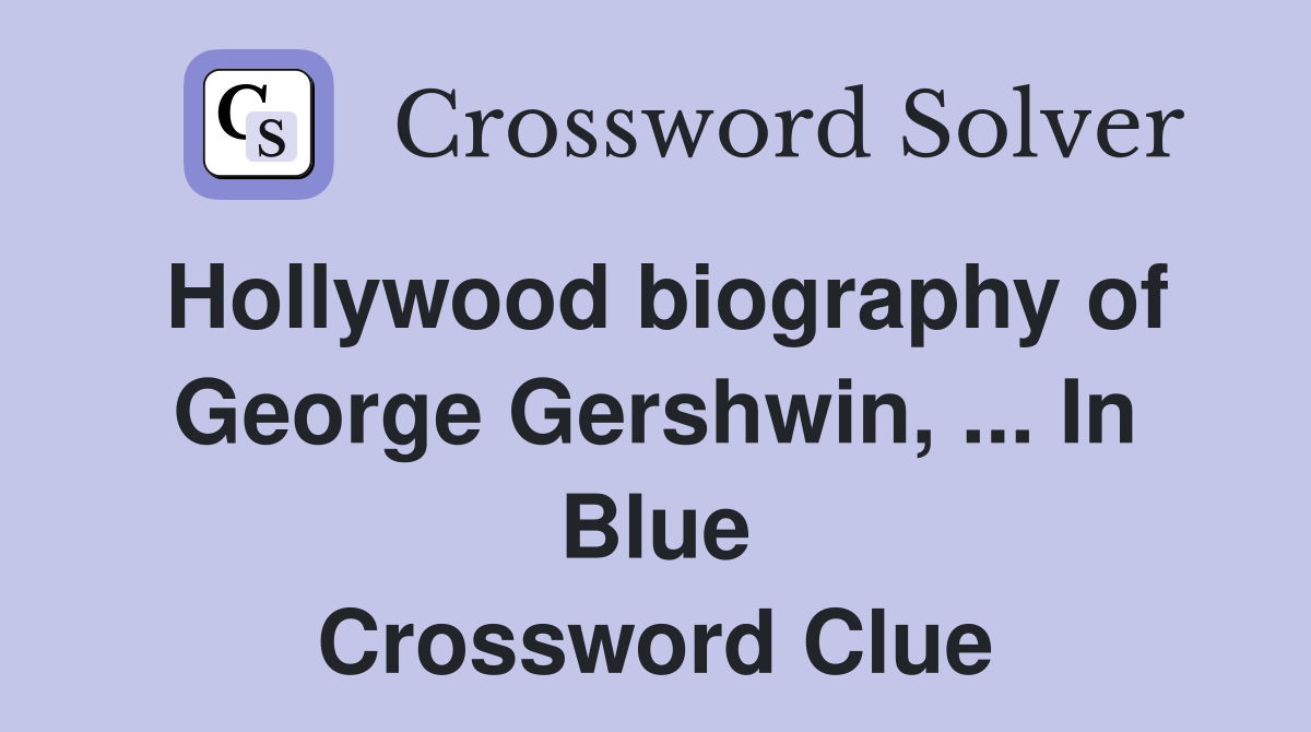 Hollywood biography of George Gershwin, ... In Blue Crossword Clue