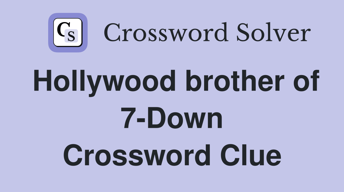 Hollywood brother of 7-Down Crossword Clue