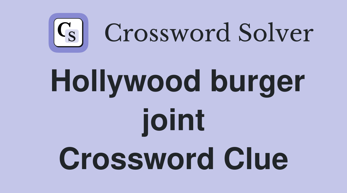 Hollywood burger joint Crossword Clue