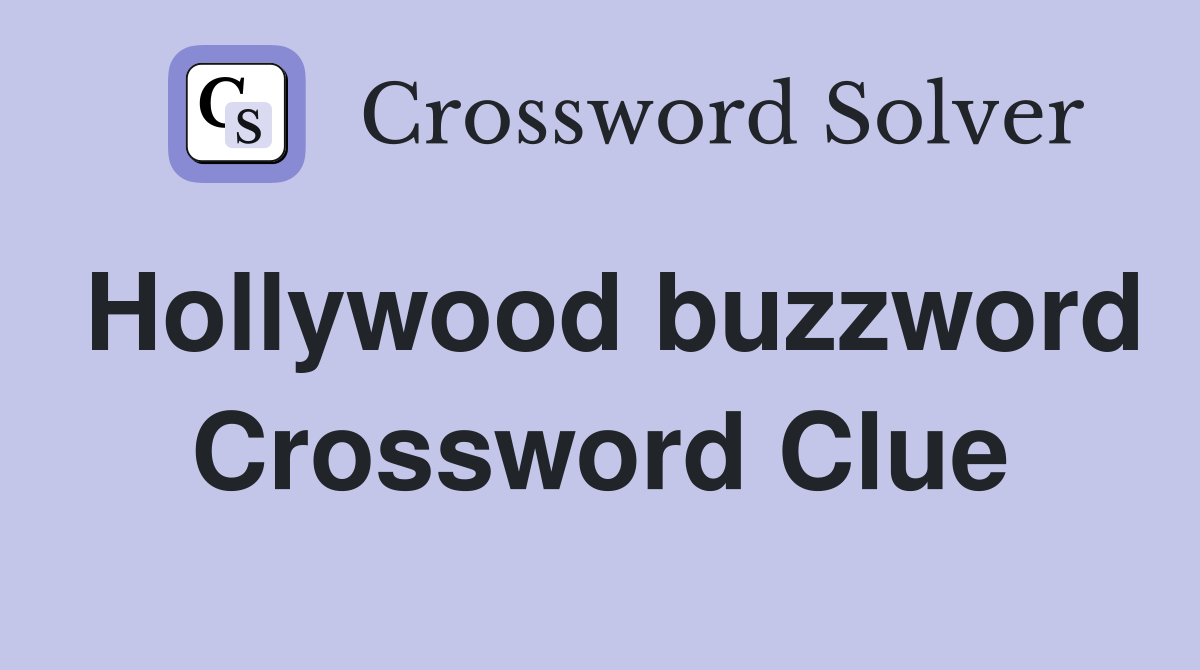 Hollywood buzzword Crossword Clue