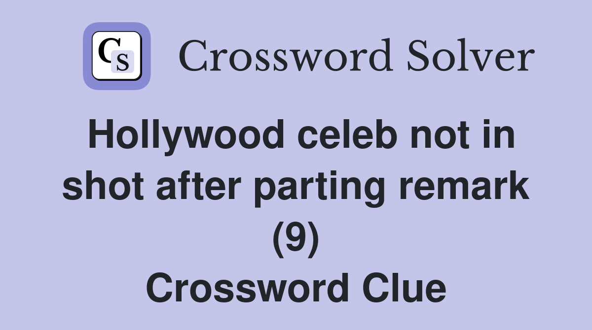 Hollywood celeb not in shot after parting remark (9) Crossword Clue