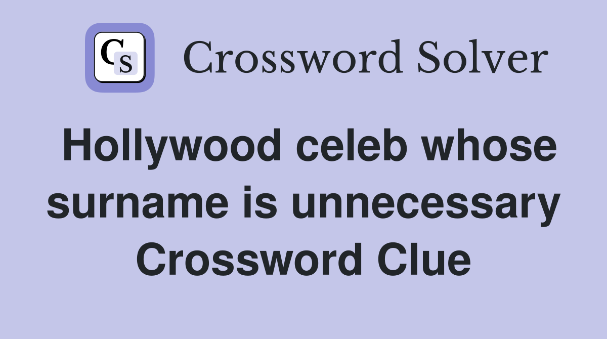 Hollywood celeb whose surname is unnecessary Crossword Clue
