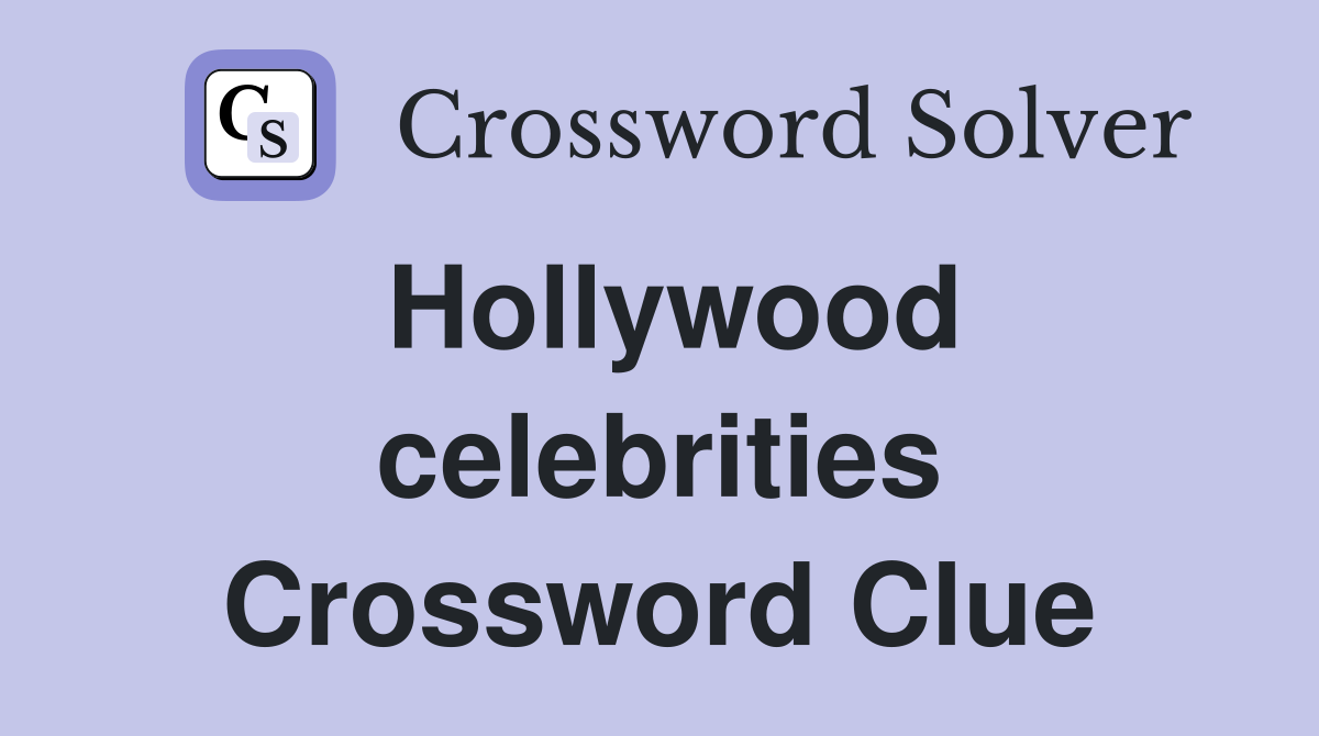 Hollywood celebrities Crossword Clue