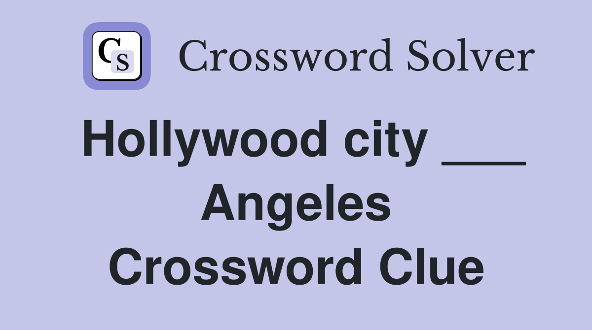 Hollywood city ___ Angeles Crossword Clue