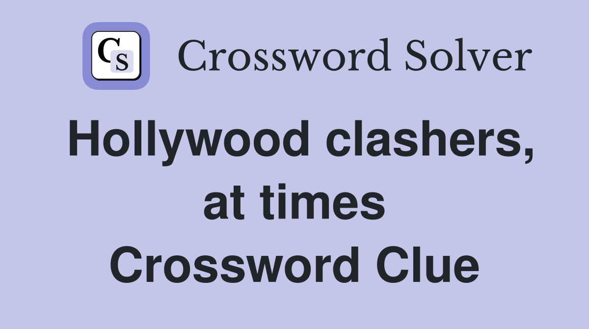 Hollywood clashers, at times Crossword Clue