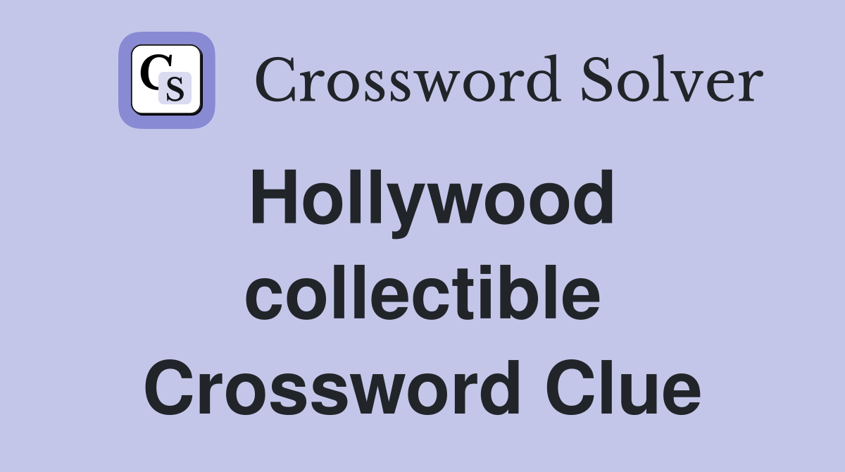 Hollywood collectible Crossword Clue