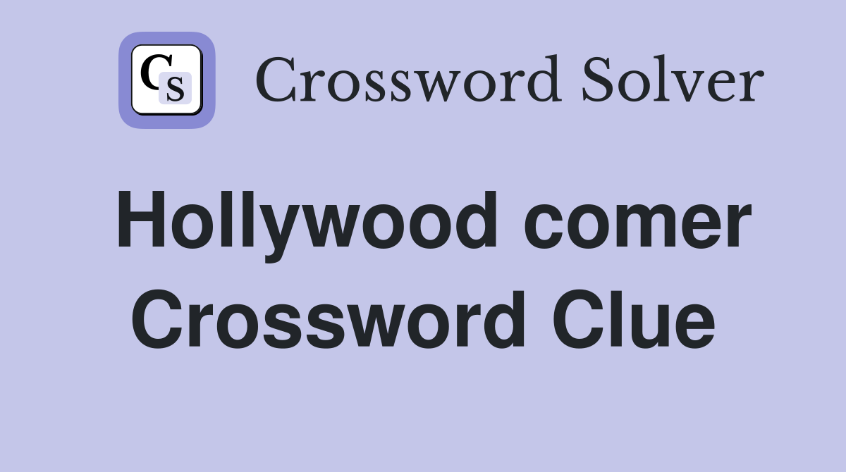 Hollywood comer Crossword Clue