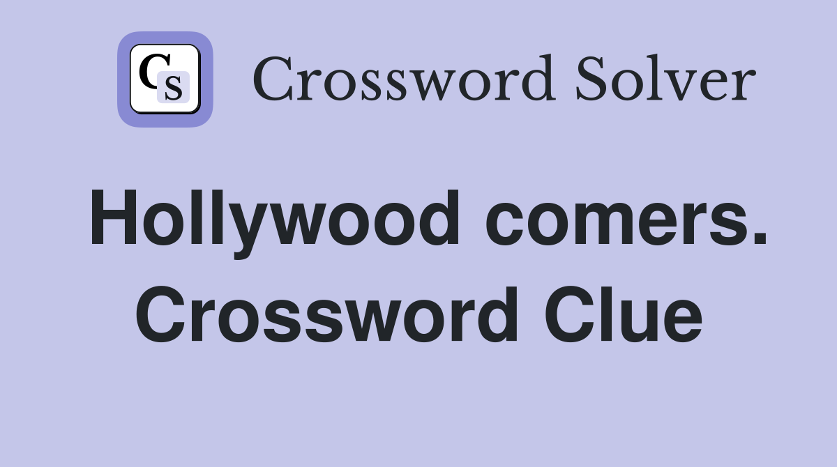 Hollywood comers. Crossword Clue