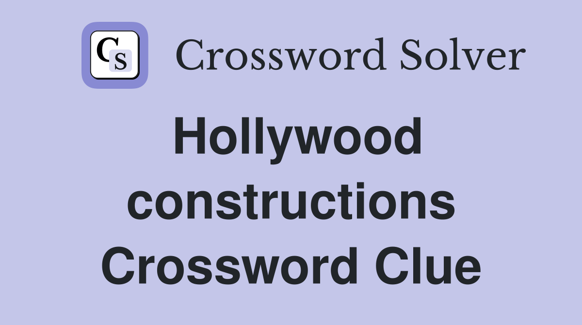 Hollywood constructions Crossword Clue