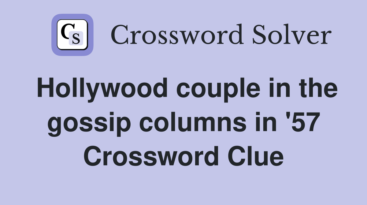 Hollywood couple in the gossip columns in '57 Crossword Clue