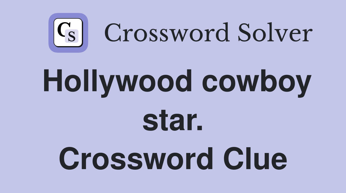 Hollywood cowboy star. Crossword Clue