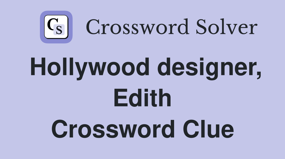 Hollywood designer, Edith Crossword Clue