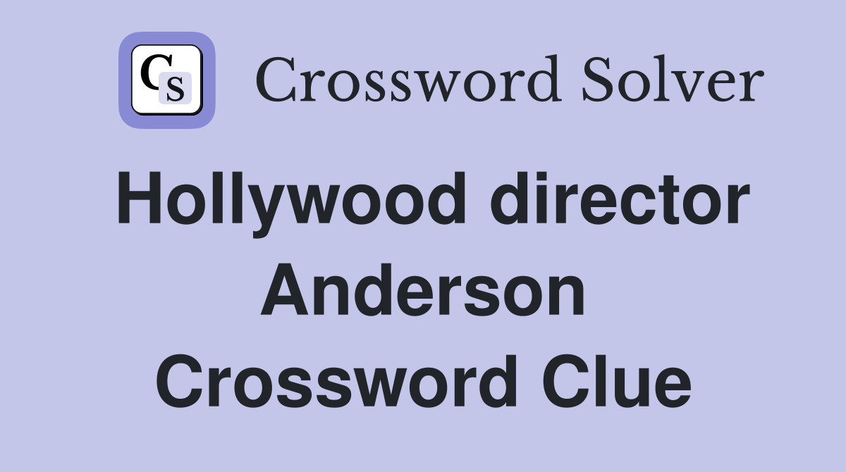 Hollywood director Anderson Crossword Clue