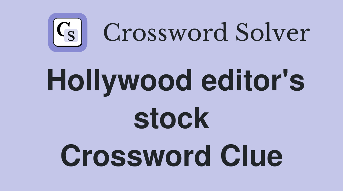 Hollywood editor's stock Crossword Clue