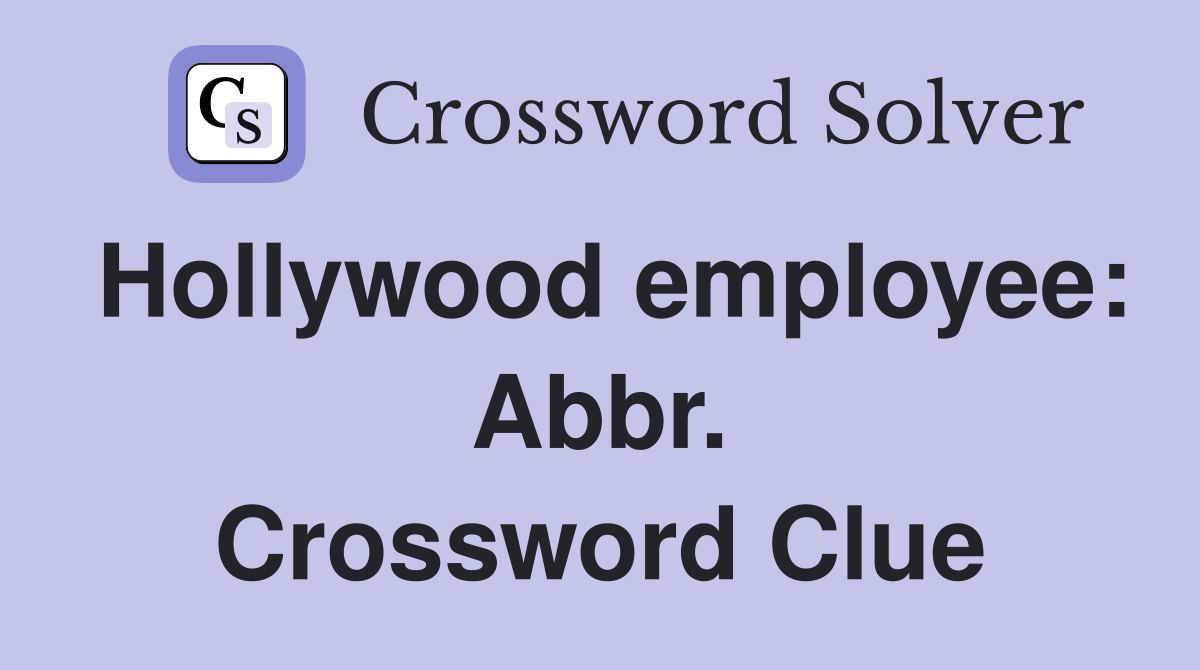 Hollywood employee: Abbr. Crossword Clue