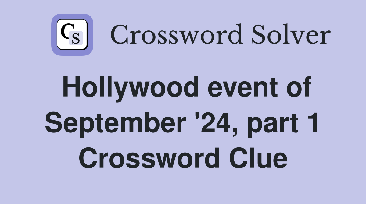 Hollywood event of September '24, part 1 Crossword Clue
