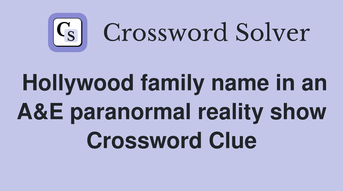 Hollywood family name in an A&E paranormal reality show Crossword Clue