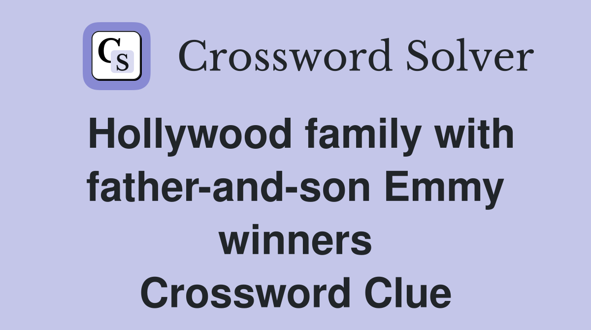 Hollywood family with father-and-son Emmy winners Crossword Clue