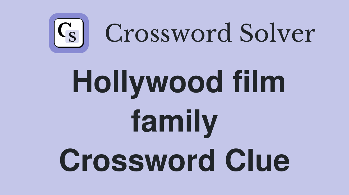 Hollywood film family Crossword Clue