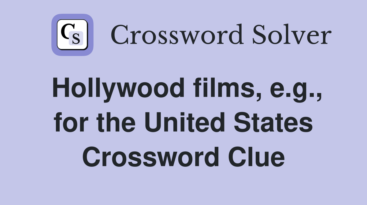 Hollywood films, e.g., for the United States Crossword Clue