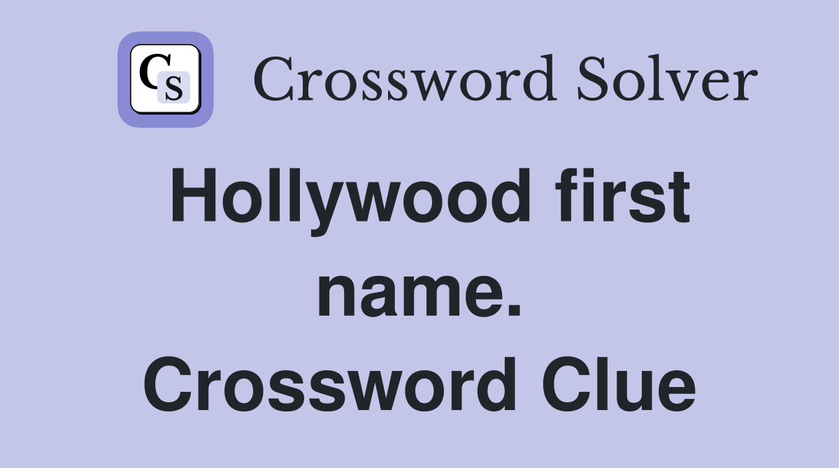 Hollywood first name. Crossword Clue