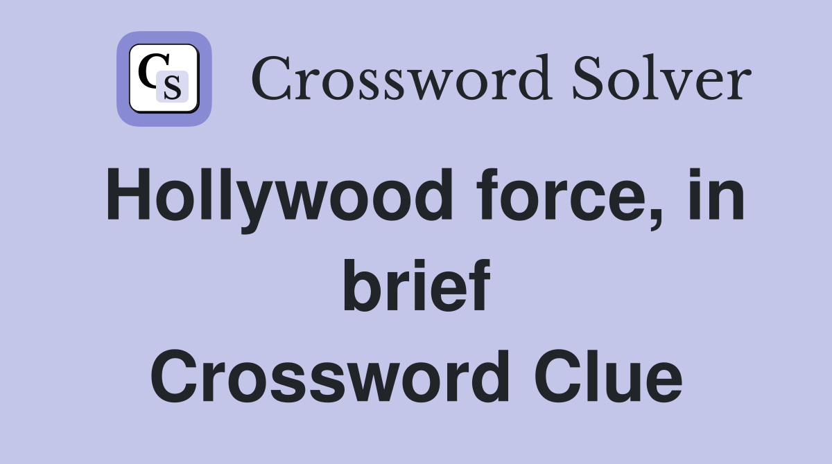 Hollywood force, in brief Crossword Clue