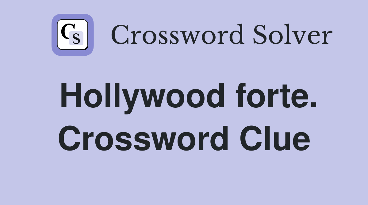 Hollywood forte. Crossword Clue