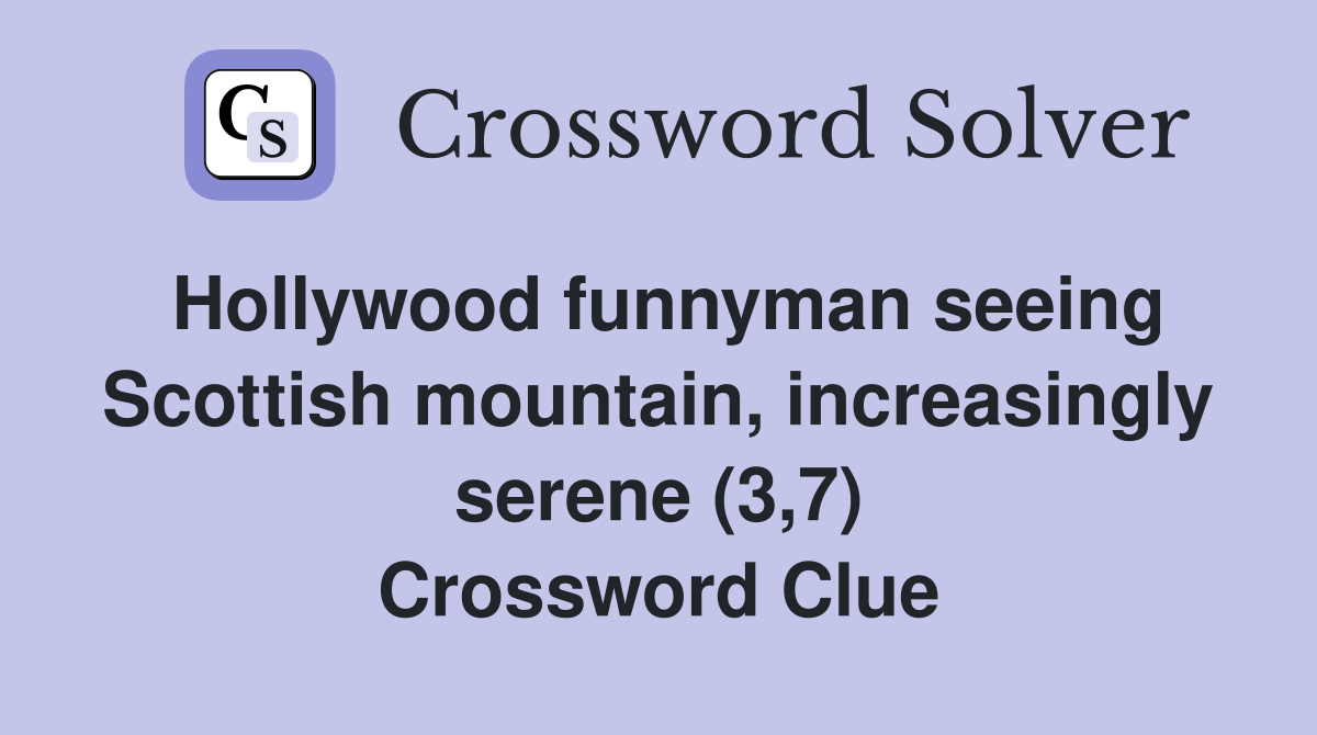 Hollywood funnyman seeing Scottish mountain, increasingly serene (3,7) Crossword Clue