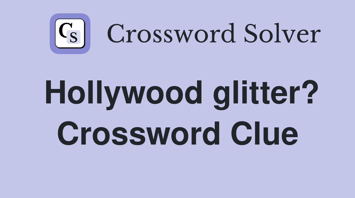Hollywood glitter? Crossword Clue