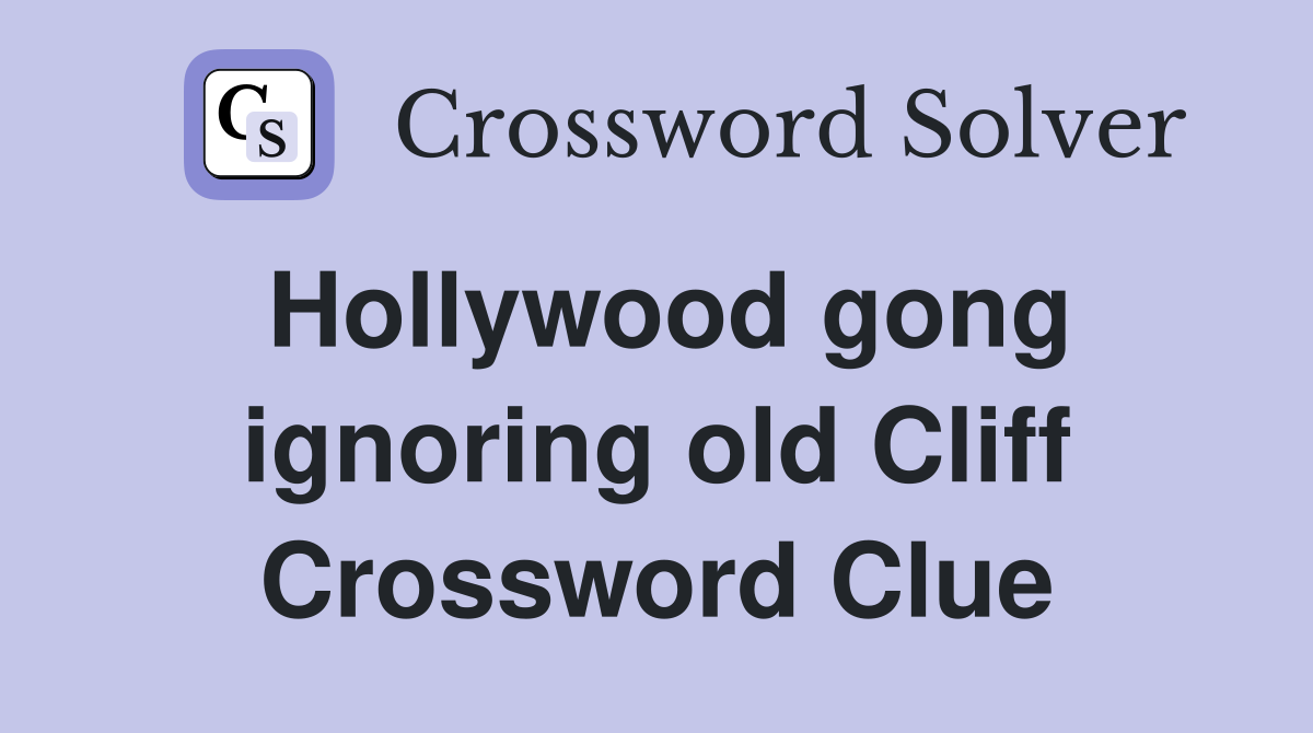 Hollywood gong ignoring old Cliff Crossword Clue
