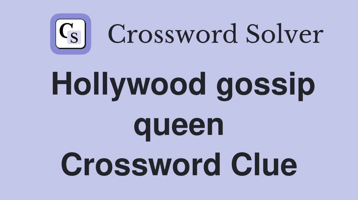 Hollywood gossip queen Crossword Clue